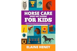 Horse Care, Riding & Training for Kids age 6 to 11 - A kids guide to horse riding, equestrian training, care, safety, grooming, breeds, horse ownership, groundwork & horsemanship for girls & boys