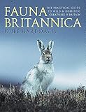 Fauna Britannica: The Practical Guide to Wild and Domestic Creatures of Britain Fauna Britannica: The Practical Guide to Wild and Domestic Creatures of Britain