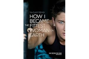 How I Became The Fittest Woman On Earth: My Story So Far