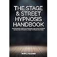 The Stage & Street Hypnosis Handbook: Entertaining scripts & strategies for stage hypnosis shows and impromptu street hypnosis routines