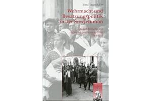 Wehrmacht und Besatzungspolitik in der Sowjetunion: Die Befehlshaber der rückwärtigen Heeresgebiete 1941-1943 (Krieg in der Geschichte)