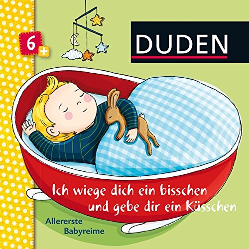 Duden: Ich wiege dich ein bisschen und gebe dir ein KüsschenAllererste Babyreime: ab 6 Monaten (DUDEN Pappbilderbücher 6+ Monate)