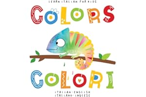 Learn Italian for Kids Colors Colori Italian - English Italiano - Inglese: My first bilingual picture word book for toddlers preschool and kindergarten Le mie prime parole libro per bambini