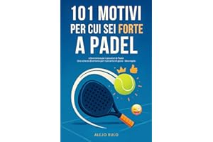 101 Motivi per cui sei forte a Padel: Libro ironico per i giocatori di Padel. Uno scherzo divertente per i tuoi amici di gioco - idea regalo