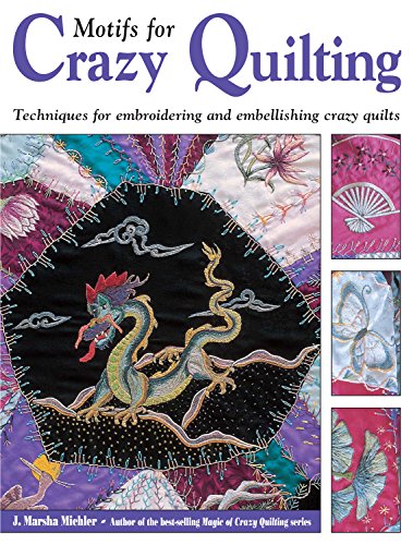 Motifs for Crazy Quilting: Techniques for Embroidering and Embellishing Crazy Quilts livre