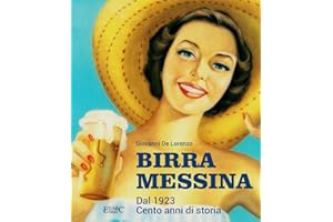 Birra Messina. Dal 1923. Cento anni di storia