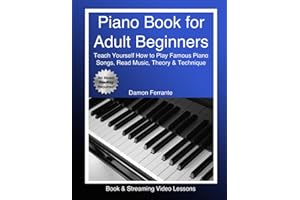 Piano Book for Adult Beginners: Teach Yourself How to Play Famous Piano Songs, Read Music, Theory & Technique (Book & Streaming Video Lessons)