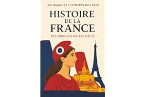 Histoire de la France: Des origines au XXIème siècle