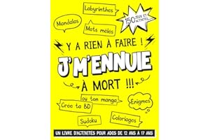 Y a Rien à Faire ! J'm'ennuie à Mort !!! - Un Livre d'Activités Pour Ados De 12 ans à 17 ans: 150 Jeux et Activités Pour Occuper Votre Adolescent ... Coloriages, Créer Ton Manga ou Ta BD)