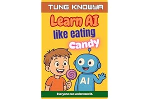 Learn AI Like Eating Candy: A fun, simple & practical guide to artificial intelligence — for kids, beginners, non-tech folks & even business leaders. Everyone can understand it.