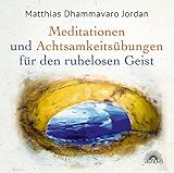 Mediationen und Achtsamkeitsübungen für den ruhelosen Geist by 