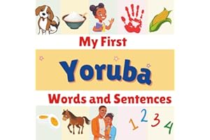 My first Yoruba Words and Sentences: English - Yoruba Bilingual Book. Learn the Yoruba Alphabets, Numbers, Greetings, Food, Animals, Colors, Family ... | Illustrative Book | Gifts for Boys & Girls