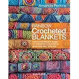 Rainbow Crocheted Blankets: A block-by-block guide to creating colourful afghans and throws