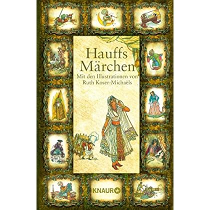 Hauffs Märchen: Mit den Illustrationen von Ruth Koser-Michaëls Hauffs Märchen: Mit den Illustrationen von Ruth Koser-Michaëls