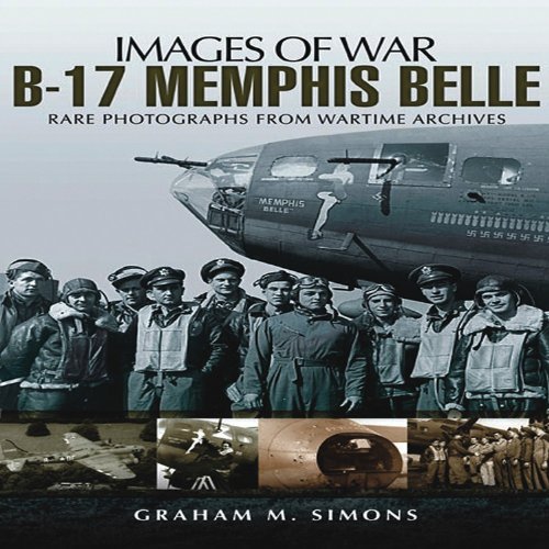 B-17 Memphis Belle: Rare Photographs from Wartime Archives (Images of War)
