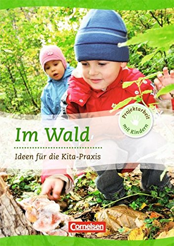 Projektarbeit mit Kindern: Im Wald: Ideen für die Kita-Praxis ab 5 Jahren. Buch