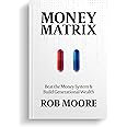 Money Matrix - Beat the Money System and Build Generational Wealth