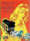 Alice et la diligence : Collection : Bibliothèque verte cartonnée & illustrée