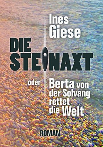 Die Steinaxt oder Berta von der Solvang rettet die Welt