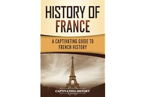 History of France: A Captivating Guide to French History (European Countries)