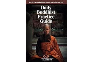 Daily Buddhist Practice Guide: How to Practice Buddhism at Home and in Everyday Life