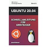 Ubuntu 20.04: Schnellanleitung für Einsteiger (Die Linux-Einsteiger-Reihe, Band 6)
