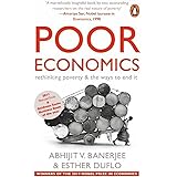 Poor Economics: Rethinking Poverty & the Ways to End it