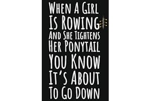 When A Girl Is Rowing And She Tightens Her Ponytail You Know It's About To Go Down: Rowing Gifts For Teens, Ruled Journal To Write In