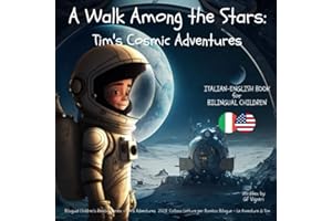 A Walk Among the Stars - Tim's Cosmic Adventure: ITALIAN-ENGLISH BOOK for BILINGUAL CHILDREN