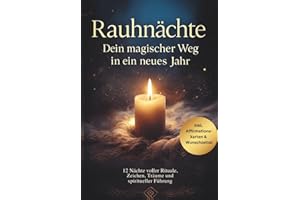 Rauhnächte – Dein magischer Weg in ein neues Jahr: 12 Nächte voller Rituale, Zeichen, Träume und spiritueller Führung mit Wunschzettel & Affirmationskarten