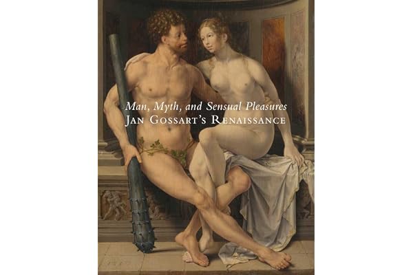Man, Myth, and Sensual Pleasures: Jan Gossart's Renaissance The Complete Works