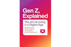 Gen Z, Explained: The Art of Living in a Digital Age