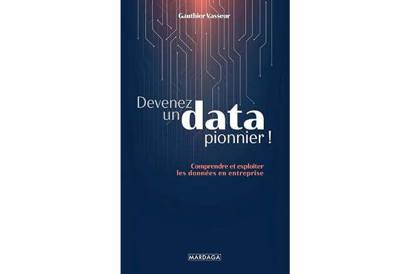 Devenez un data pionnier !: Comprendre et exploiter les données en entreprise