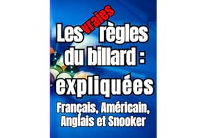 Les vraies règles du billard expliquées : Français, Américain, Anglais et Snooker: Guide complet pour les débutants afin d'apprendre à manier une ... du Blackball, du Snooker et du français