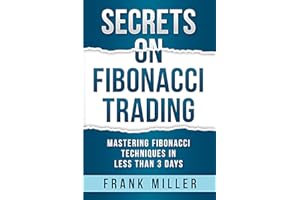 Secrets on Fibonacci Trading: Mastering Fibonacci Techniques in Less T