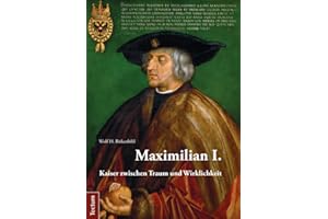 Maximilian I.: Kaiser zwischen Traum und Wirklichkeit