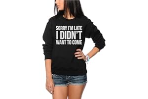 HotScamp Sorry I'm Late I Didn't Want to Come Women's Sweatshirt