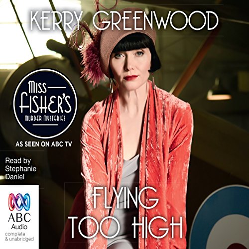 Flying Too High: A Phryne Fisher Mystery Flying Too High: A Phryne Fisher Mystery