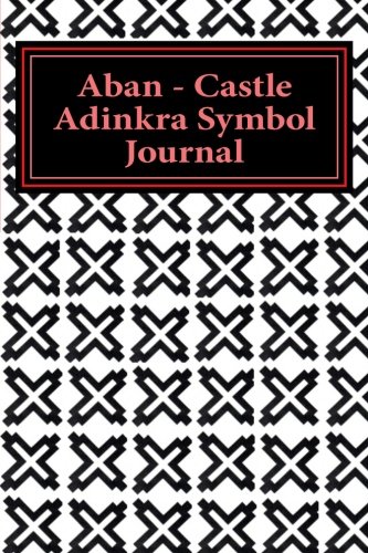 Aban - Castle Adinkra Symbol Journal: Adinkra Symbol Writing Journal for Strength: Volume 1