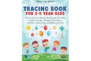 Tracing Book for 3-5 Year Olds: First Learn to Write Workbook for Kids. Lines, Curves, Shapes, Numbers, Letters, Colouring, and Many More!