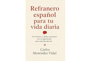 REFRANERO ESPAÑOL PARA TU VIDA DIARIA: 366 Refranes y Dichos Populares con su Significado para Cada Día del Año