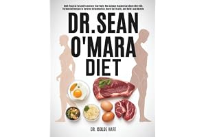 Dr. Sean O’Mara Diet: Melt Visceral Fat and Transform Your Body: The Science-Backed Carnivore Diet with Fermented Recipes to
