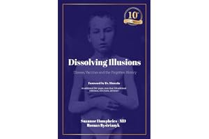 Dissolving Illusions: Disease, Vaccines, and the Forgotten History 10th Anniversary Edition