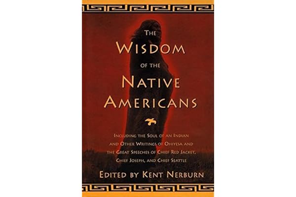 The Wisdom of the Native Americans: Includes the Soul of an Indian and Other Writings by Ohiyesa, and the Great Speeches of Red Jacket, Chief Joseph, and Chief Seattle
