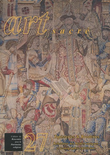 Download Art sacré, N° 27/2009 : Tapisseries & Broderies : Relectures des mythes antiques et iconographie chrétienne Download Art sacré, N° 27/2009 : Tapisseries & Broderies : Relectures des mythes antiques et iconographie chrétienne