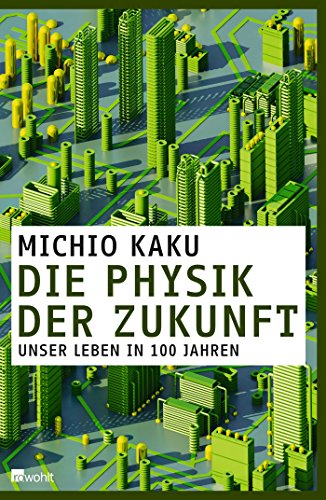 Download Die Physik der Zukunft: Unser Leben in 100 Jahren Download Die Physik der Zukunft: Unser Leben in 100 Jahren