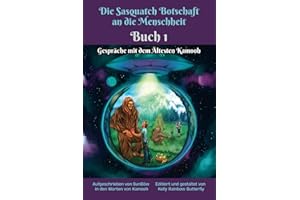 Die Sasquatch Botschaft an die Menschheit – Buch 1: Gespräche mit dem Ältesten Kamooh