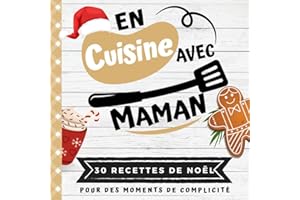 EN CUISINE AVEC MAMAN: Mon premier livre de cuisine | 30 recettes de NOËL faciles pour enfants | Quiz, astuces, tests et lexiques culinaires | Pour cuisiner avec son enfant dès 8 ans