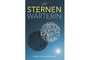 Die Sternenwärterin: : Science Fiction mit einer starken Heldin und einem Bösewicht, dem man fast verzeihen möchte.