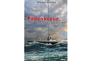 Einsatzbericht: Im Fadenkreuz (Spannende U-Boot Romane von EK-2 Publishing)